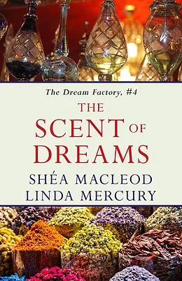 E-Book (epub) The Scent of Dreams (The Dream Factory, #4) von Linda Mercury, Shea Macleod
