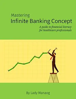 E-Book (epub) Mastering Infinite Banking Concept: A Guide to Financial Literacy for Healthcare Professionals von Lady Manaog