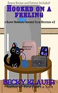 E-Book (epub) Hooked on a Feeling (Happy Hookers Crochet Club, #2) von Becky Klauer