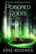E-Book (epub) Poisoned Roots (Wild Sherwood) von Edie Roones
