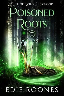 E-Book (epub) Poisoned Roots (Wild Sherwood) von Edie Roones
