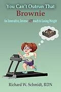 E-Book (epub) You Can't Outrun That Brownie: An Innovative, Inverse APProach to Losing Weight von Richard W. Schmidt Rdn