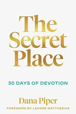 E-Book (epub) Secret Place: 30 Days of Devotion von Dana Piper
