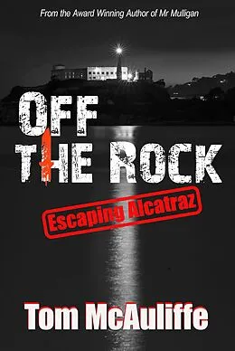 E-Book (epub) Off the Rock - Escaping Alcatraz von Tom McAuliffe