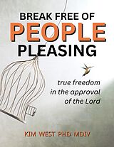 eBook (epub) Break Free of People Pleasing - True freedom in the approval of the Lord de Burt West, Kim West PhD Mdiv