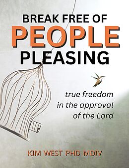 eBook (epub) Break Free of People Pleasing - True freedom in the approval of the Lord de Burt West, Kim West PhD Mdiv