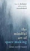 Fester Einband The Mindful Art of Space Making von April Scott Tandy