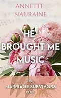 E-Book (epub) He Brought Me Music (The Marriage Survivors Club) von Annette Nauraine