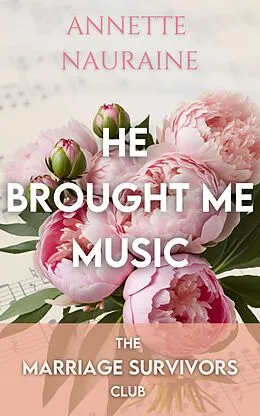 E-Book (epub) He Brought Me Music (The Marriage Survivors Club) von Annette Nauraine