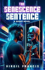 eBook (epub) Senescence Sentence: A Short Novel de Virgil Francis