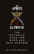 E-Book (epub) Armed Catholic The Catholic Case for Guns and Self-Defense von Rick Barrett