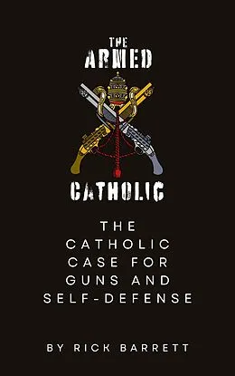 E-Book (epub) Armed Catholic The Catholic Case for Guns and Self-Defense von Rick Barrett