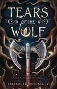 Kartonierter Einband Tears of the Wolf von Elisabeth Wheatley