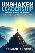 E-Book (epub) Unshaken Leadership: A Practical Blueprint for Overcoming Challenges, Learning from Mistakes, and Growing in Confidence von Keyimani Alford