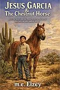 E-Book (epub) Jesus Garcia & The Chestnut Horse von M. E. Elzey