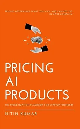 E-Book (epub) Pricing AI Products: The Monetization Playbook for Startup Founders von Nitin Kumar