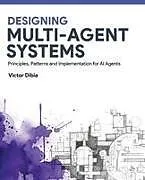 Kartonierter Einband Designing Multi-Agent Systems von Victor Dibia