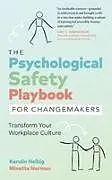 Kartonierter Einband The Psychological Safety Playbook for Changemakers von Karolin Helbig, Minette Norman