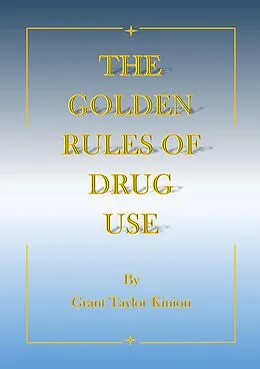 E-Book (epub) The Golden Rules of Drug Use von Grant Taylor Kinion