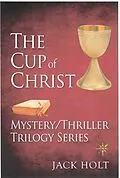 E-Book (epub) The Cup of Christ Mystery/Thriller Trilogy Series von Jack Holt