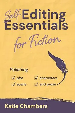 E-Book (epub) Self-Editing Essentials for Fiction: Polishing Plot, Characters, Scene, and Prose von Katie Chambers