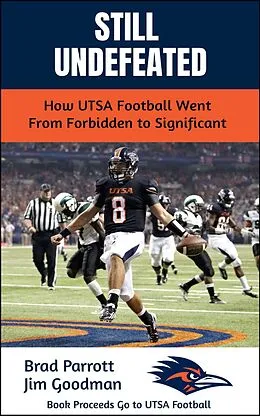 E-Book (epub) Still Undefeated: How UTSA Football Went From Forbidden to Significant von Brad Parrott, Jim Goodman