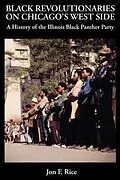 E-Book (epub) BLACK REVOLUTIONARIES ON CHICAGO'S WEST SIDE: A History of the Illinois Black Panther Party von Jon F. Rice