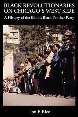 E-Book (epub) BLACK REVOLUTIONARIES ON CHICAGO'S WEST SIDE: A History of the Illinois Black Panther Party von Jon F. Rice