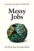 Kartonierter Einband (Kt) Messy Jobs von Luis Garicano, Jin Li, Yanhui Wu