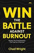 E-Book (epub) Win the Battle Against Burnout: Reclaim the Three Elements that Trap You in Burnout von Chad Wright