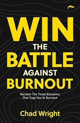 E-Book (epub) Win the Battle Against Burnout: Reclaim the Three Elements that Trap You in Burnout von Chad Wright