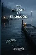 Kartonierter Einband The Silence of Seabrook von Eric Brown