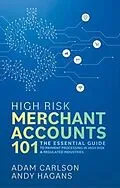 E-Book (epub) High Risk Merchant Accounts 101 von Adam Carlson, Andy Hagans