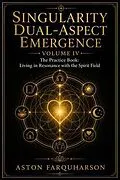 E-Book (epub) SINGULARITY DUAL-ASPECT EMERGENCE: The Practice Book von Aston G Gustavous Farquharson