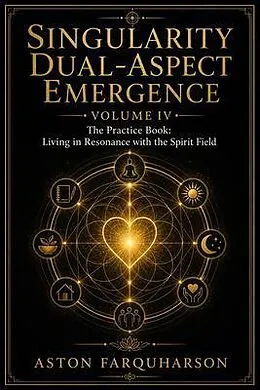 E-Book (epub) SINGULARITY DUAL-ASPECT EMERGENCE: The Practice Book von Aston G Gustavous Farquharson