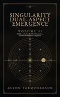 E-Book (epub) SINGULARITY DUAL-ASPECT EMERGENCE Volume II SDAE 2.0 Laws1 the Master Equation1 and the Holofractal Companion A Technical Metaphysical Companion to Singularity Dual-Aspect Emergence von Aston Farquharson