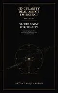 E-Book (epub) SINGULARITY DUAL-ASPECT EMERGENCE Volume VI Sacred Divine Spirituality From the Ogdoad to Heru von Farquharson