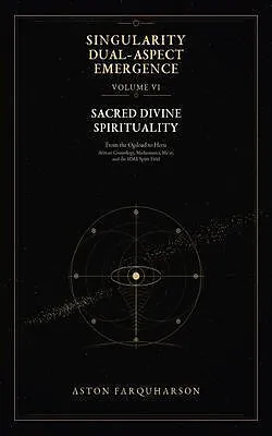 E-Book (epub) SINGULARITY DUAL-ASPECT EMERGENCE Volume VI Sacred Divine Spirituality From the Ogdoad to Heru von Farquharson