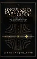 E-Book (epub) SINGULARITY DUAL-ASPECT EMERGENCE Volume II SDAE 2.0 Laws, the Master Equation, the Holofractal Companion, and Quantum-Gravity Boundary Conditions Expanded Second Edition with Appendix F A Technical Metaphysical Companion to Singularity Dual-Aspect Emergen von Aston Gustavous Farquharson
