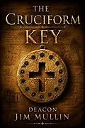 E-Book (epub) The Cruciform Key von Deacon Jim R Mullin