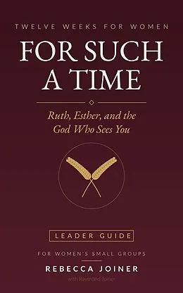 E-Book (epub) For Such a Time: Ruth, Esther, and the God Who Sees You (Leader Guide) von Rebecca Joiner, Raymond Joiner