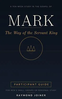 E-Book (epub) t Mark: The Way of the Servant King (Participant Guide) von Raymond Joiner, Rebecca Joiner