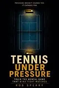E-Book (epub) Tennis Under Pressure von Rob Sperry