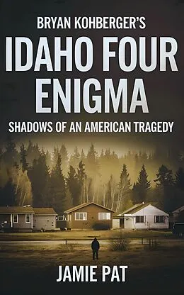 E-Book (epub) Bryan Kohberger's Idaho Four Enigma von Jamie Pat