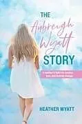 Kartonierter Einband The Aubreigh Wyatt Story von Heather Wyatt