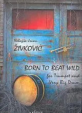 Nebojsa Jovan Zivkovic Notenblätter Born to beat wild op.30 für Trompete
