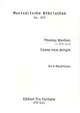 Thomas Weelkes Notenblätter Cease now Delight für 6 Blockflöten