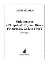 Denis Bédard Notenblätter Variations sur Plus près de toi, mon Dieu