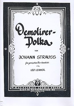 Johann (Sohn) Strauss Notenblätter DEMOLIRER-POLKA FUER GEMISCHTEN