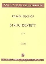 Rainer Bischof Notenblätter Sextett op.28 für 2 Violinen, 2 Violen